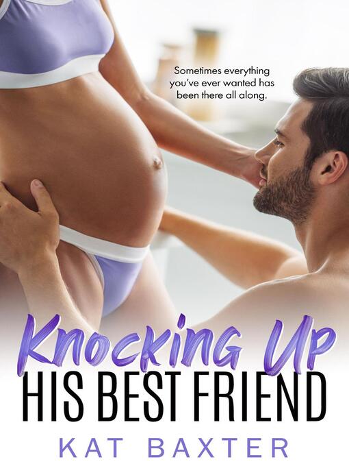 Title details for Knocking Up His Best Friend by Kat Baxter - Available